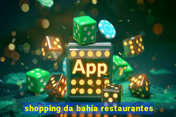 shopping da bahia restaurantes